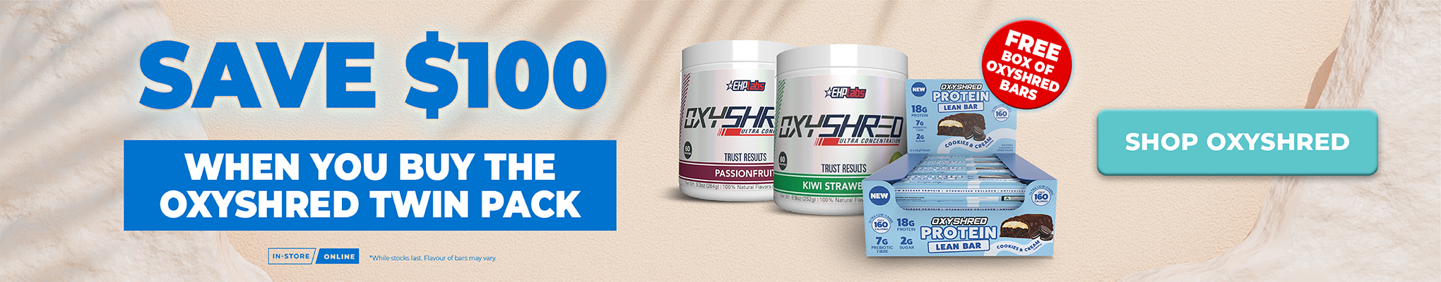 Buy Oxyshred twin pack and get a free box of Oxyshred Bars. Save $100