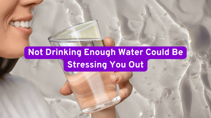 not drinking enough water could be stressing you out 