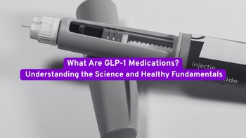 What Are GLP-1 Medications? Understanding the Science and Healthy Fundamentals