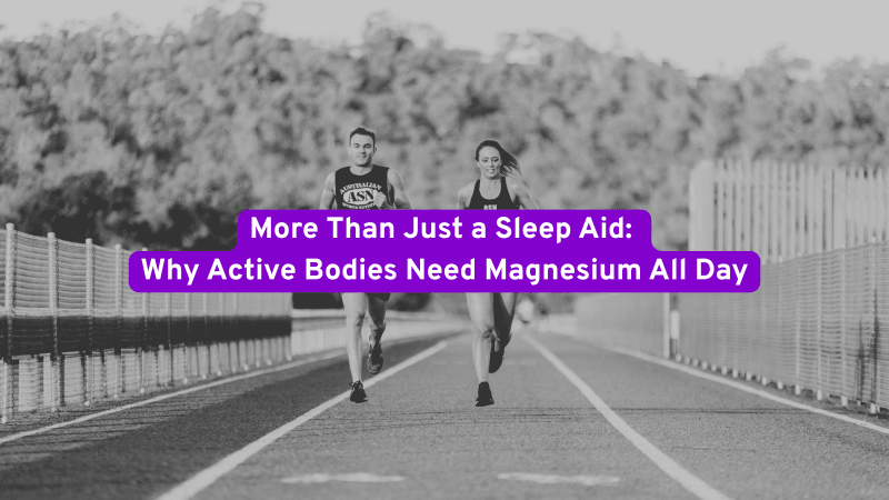 Why Active Bodies Need Magnesium All Day?