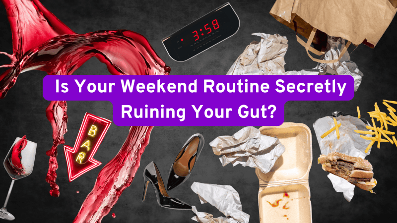 is your weekend ruining your gut? 