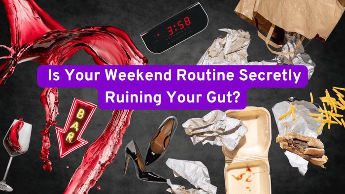 is your weekend ruining your gut? 