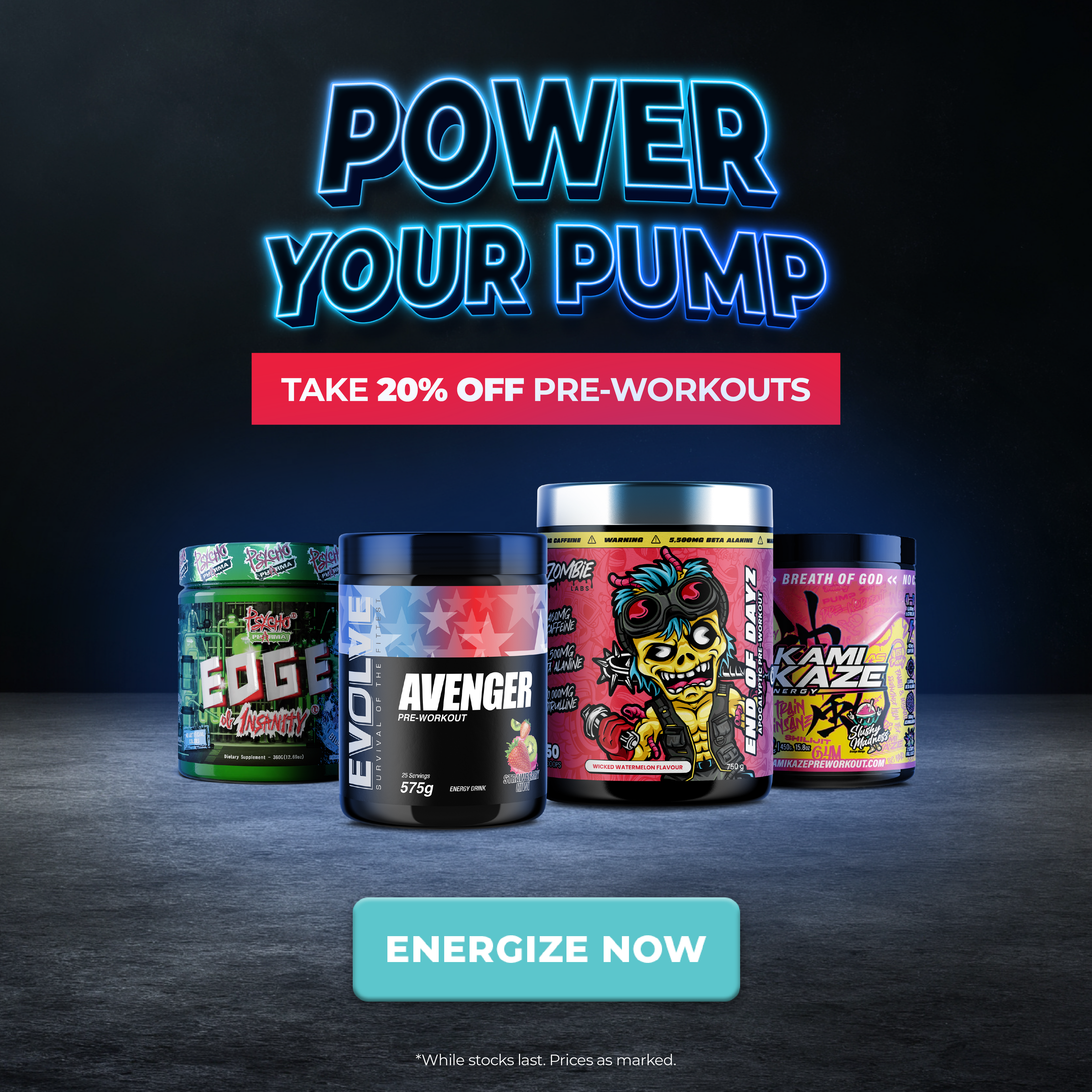 Promotional ad for pre-workout supplements showing four tubs: Fudge Rush, Avenger, Zombie, and Kamlaze, with the text 'POWER YOUR PUMP' and 'TAKE 20% OFF PRE-WORKOUTS' above, and a teal 'ENERGIZE NOW' button below.